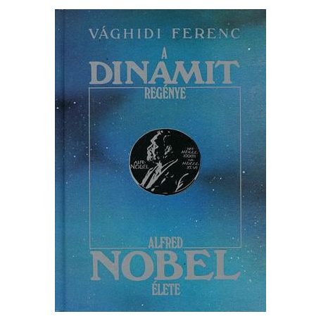 A dinamit regénye - Alfred Nobel élete(A
