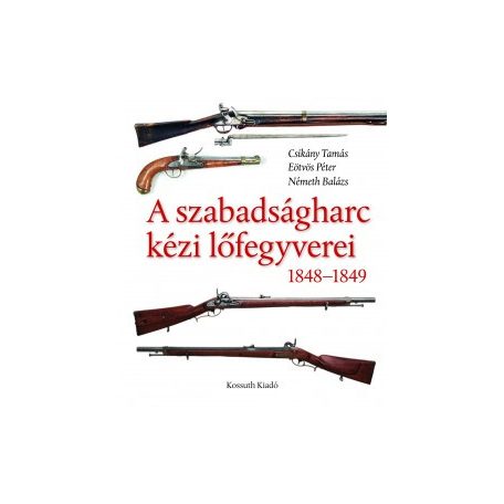 A szabadságharc kézi lőfegyverei