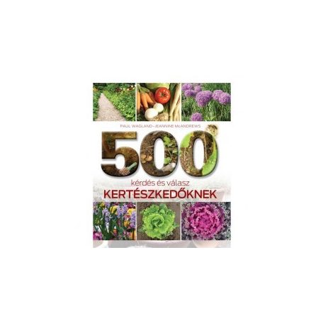 500 kérdés és válasz kertészkedőknek