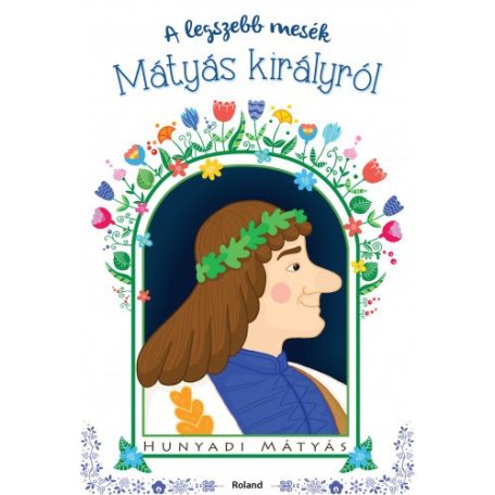 A legszebb mesék Mátyás királyról