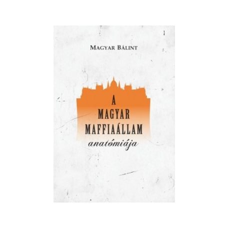 A magyar maffiaállam anatómiája
