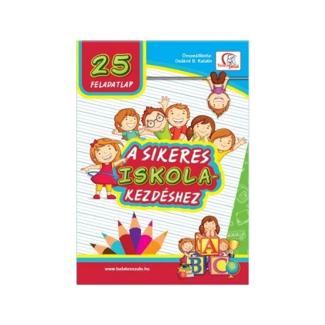 25 feladatlap a sikeres iskolakezdéshez