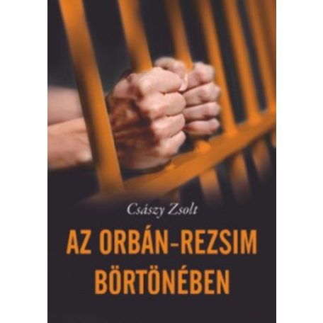 Az Orbán-rezsim börtönében