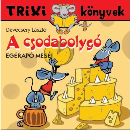 A csodabolygó - Egérapó meséi (Trixi)