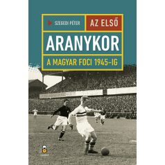 Az első aranykor - A magyar foci 1945-ig