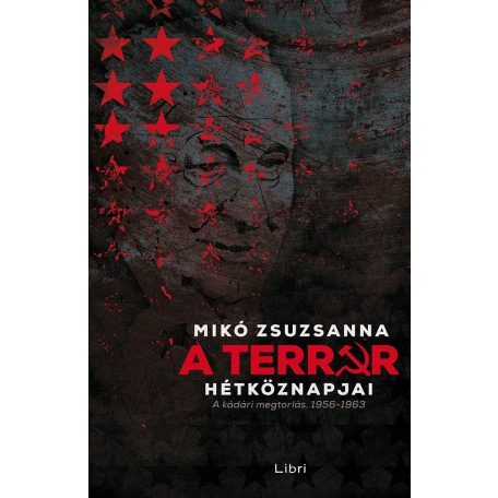 A terror hétköznapjai - A kádári megtorl