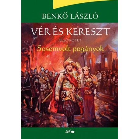 Vér és kereszt I. - Sosemvolt pogányok