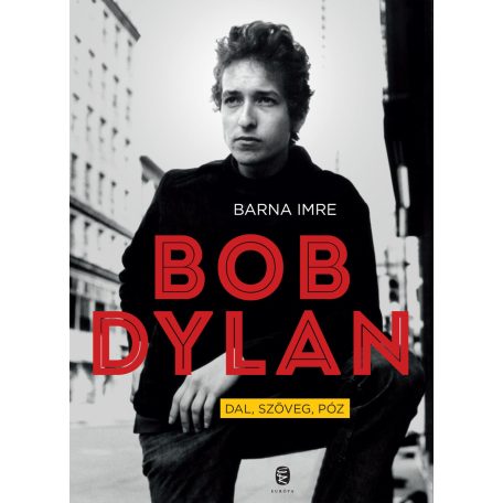 Bob Dylan. Dal, szöveg, póz