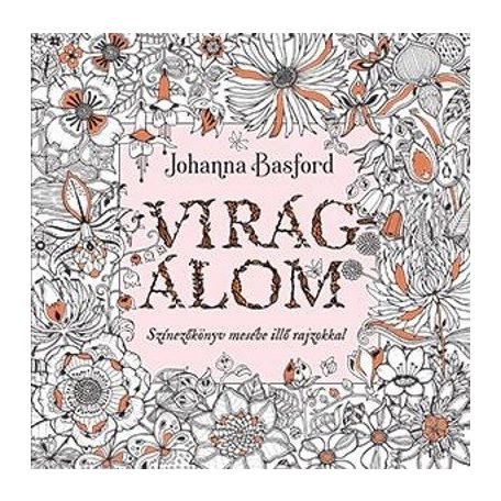 Virágálom - Színezőkönyv mesébe illő raj