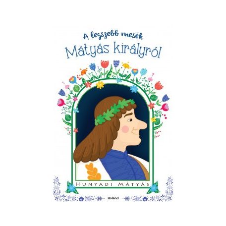 A legszebb mesék Mátyás királyról (3290,