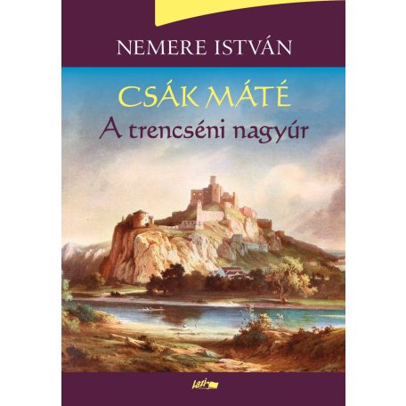 Csák Máté - A trencséni nagyúr (A)