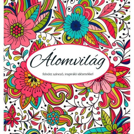 Álomvilág - Felnőtt színező, inspiráló i