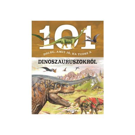 101 dolog, amit jó, ha tudsz a dinosza