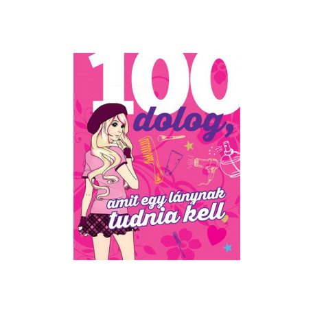 100 dolog, amit egy lánynak tudnia kell
