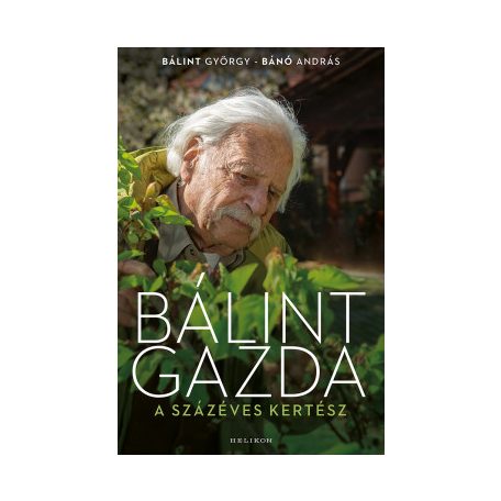 Bálint gazda, a százéves kertész