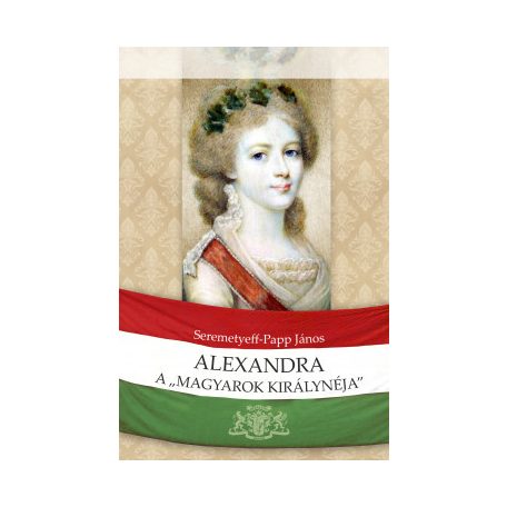 Alexandra a "a magyarok királynéja"