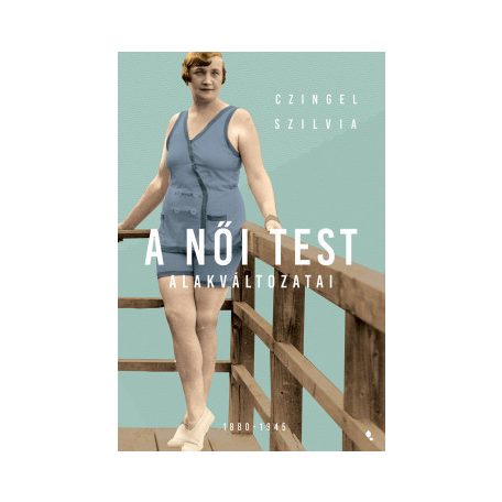 A női test alakváltozatai 1880-1945