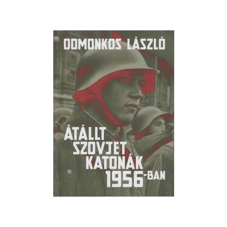 Átállt szovjet katonák 1956-ban tények