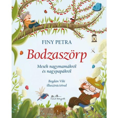 Bodzaszörp - Mesék nagymamákról és nagyp