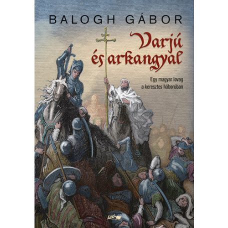 Varjú és arkangyal - Egy magyar lovag a