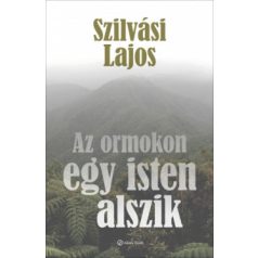 Az ormokon egy isten alszik