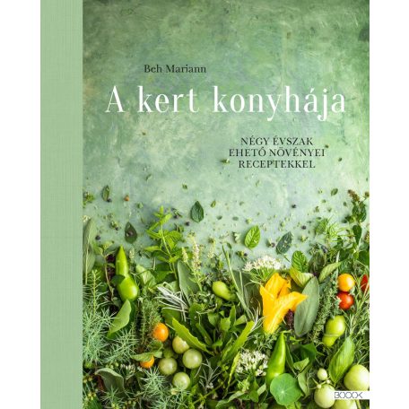 A kert konyhája - Négy évszak ehető növé