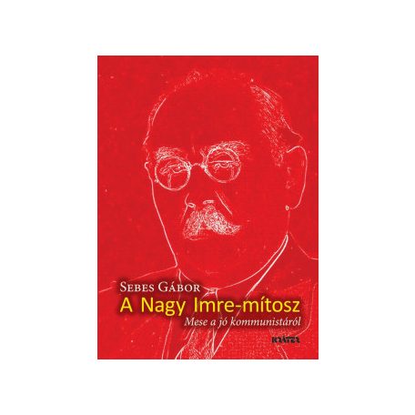 A Nagy Imre-mítosz - Mese a jó kommunist
