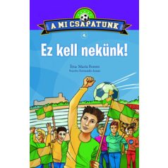 A mi csapatunk 4. - Ez kell nekünk!