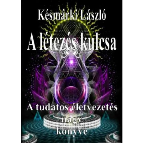A létezés kulcsa - A tudatos életvezetés