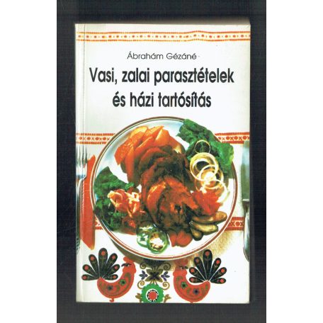 Vasi, zalai parasztételek és házi tartós