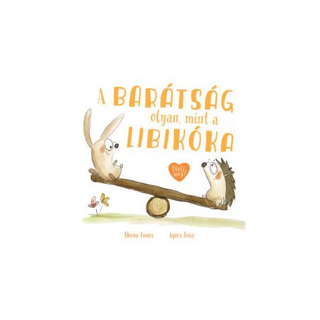 A barátság olyan, mint a libikóka