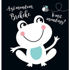 Azt mondom, brekeke. Te mit mondasz?-Für