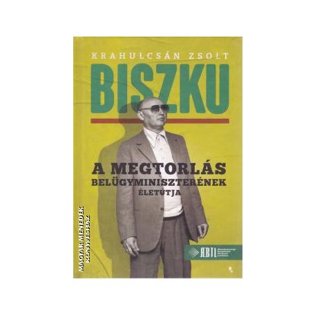 Biszku - A megtorlás belügyminiszterének