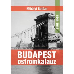 Budapest ostromkalauz 1944-1945
