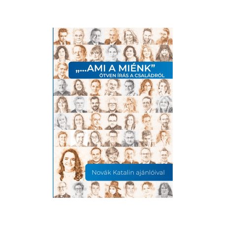 "... ami a miénk" ötven írás a családról