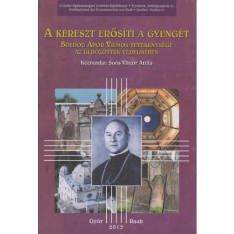 A kereszt erősíti a gyengét - Apor Vilmo