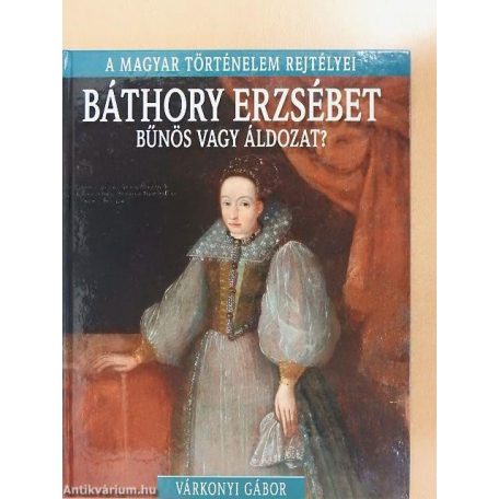Báthory Erzsébet - Bűnös vagy áldozat ?