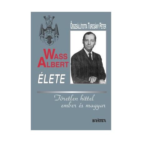Wass Albert élete (keményt)Töretlen hitt