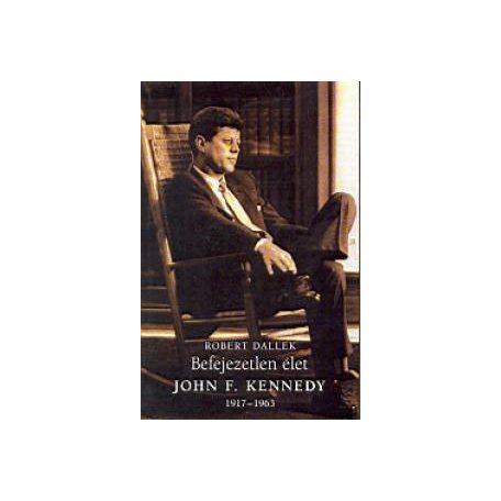 Befejezetlen élet - JohnF.Kennedy(A)