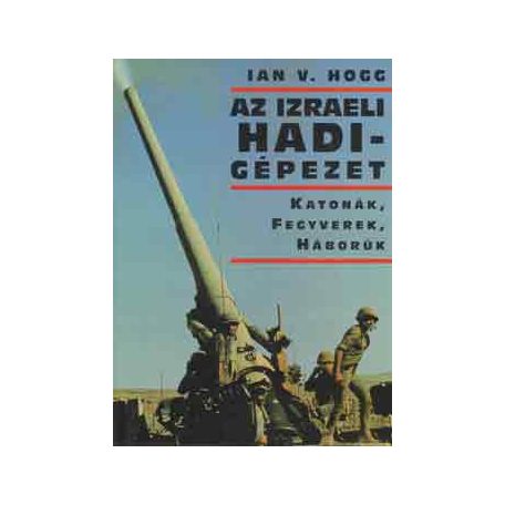 Az izraeli hadigépezet - katonák, fegyve