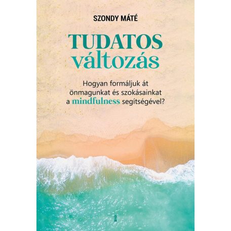 Tudatos változás-Hogyan formáljuk át önm