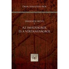 Az imádságról és a vértanúságról - Órig.