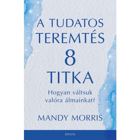 A tudatos teremtés 8 titka