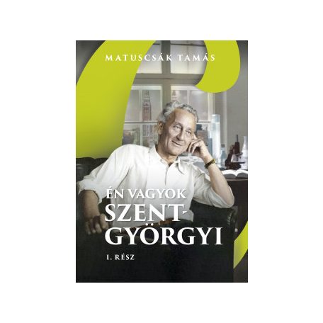 Én vagyok Szent- Györgyi I. rész