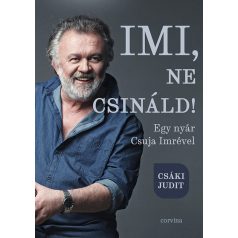 Imi, ne csináld! - Egy nyár Csuja Imréve