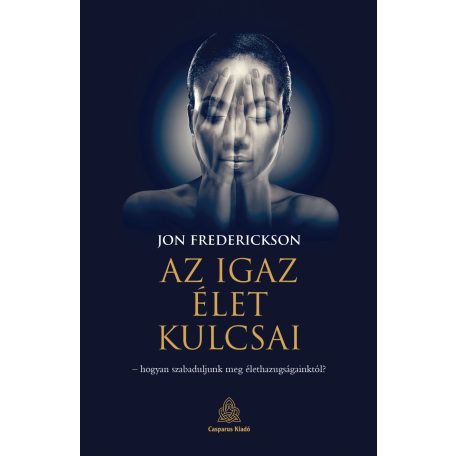 Az igaz élet kulcsai - Hogyan szabadulju