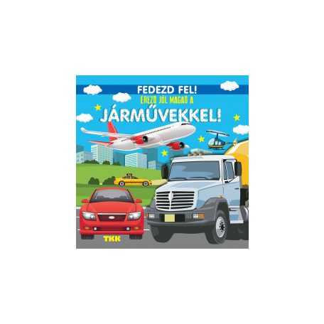 Fedezd fel!-Érezd jól magad a járművekke