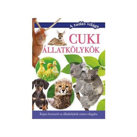Cuki állatkölykök - A tudás világa