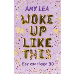 Woke up like this - Egy csapásra 30