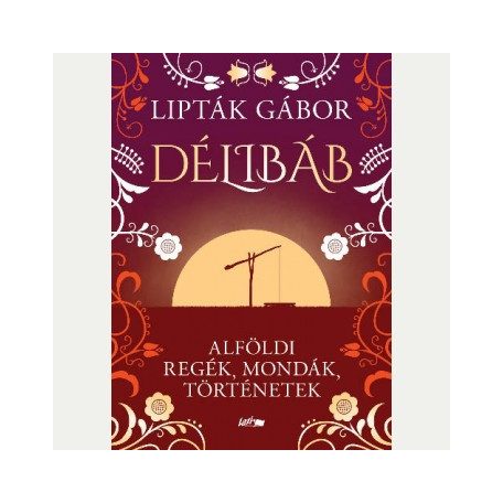 Délibáb - Alföldi regék, mondák, történe